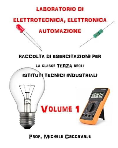 Esercitazioni per il laboratorio di elettrotecnica, elettronica ed automazione - Classe 3 degli Istituti Tecnici Industriali