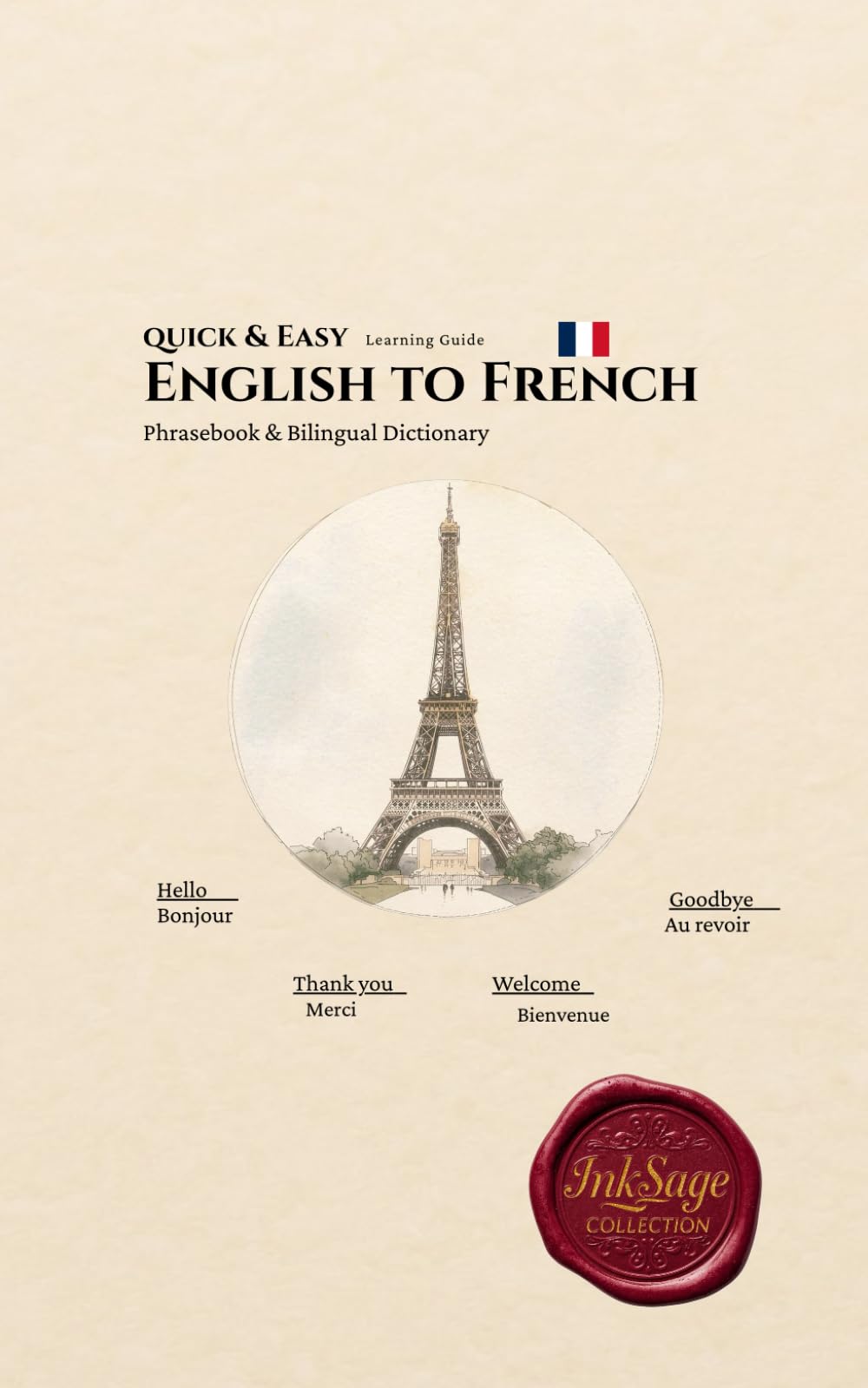 English to French: Quick & Easy Learning Guide: Phrasebook & Bilingual Dictionary