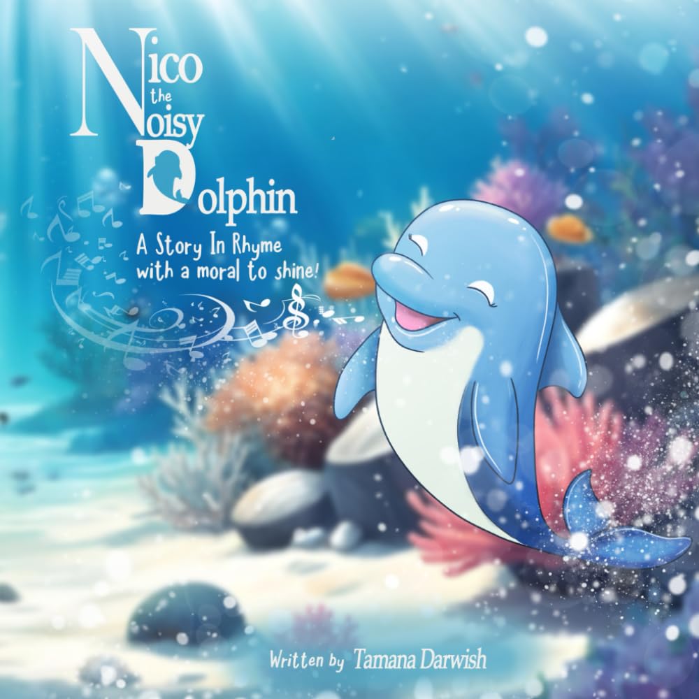 Nico the Noisy Dolphin: A story in rhyme with a moral to shine