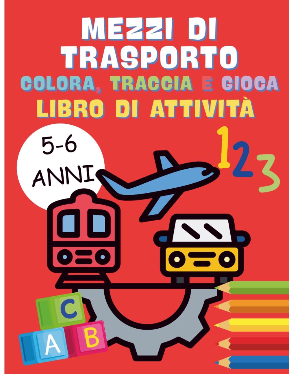 MEZZI DI TRASPORTO Colora, Traccia e Gioca: Libro di Attività per bambini 5-6 anni