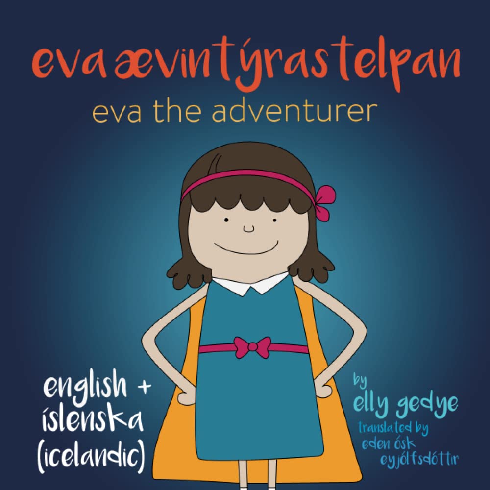 Eva the Adventurer. Eva Ævintýrastelpan: Dual Language Kids Book: English + Íslenska (Icelandic)