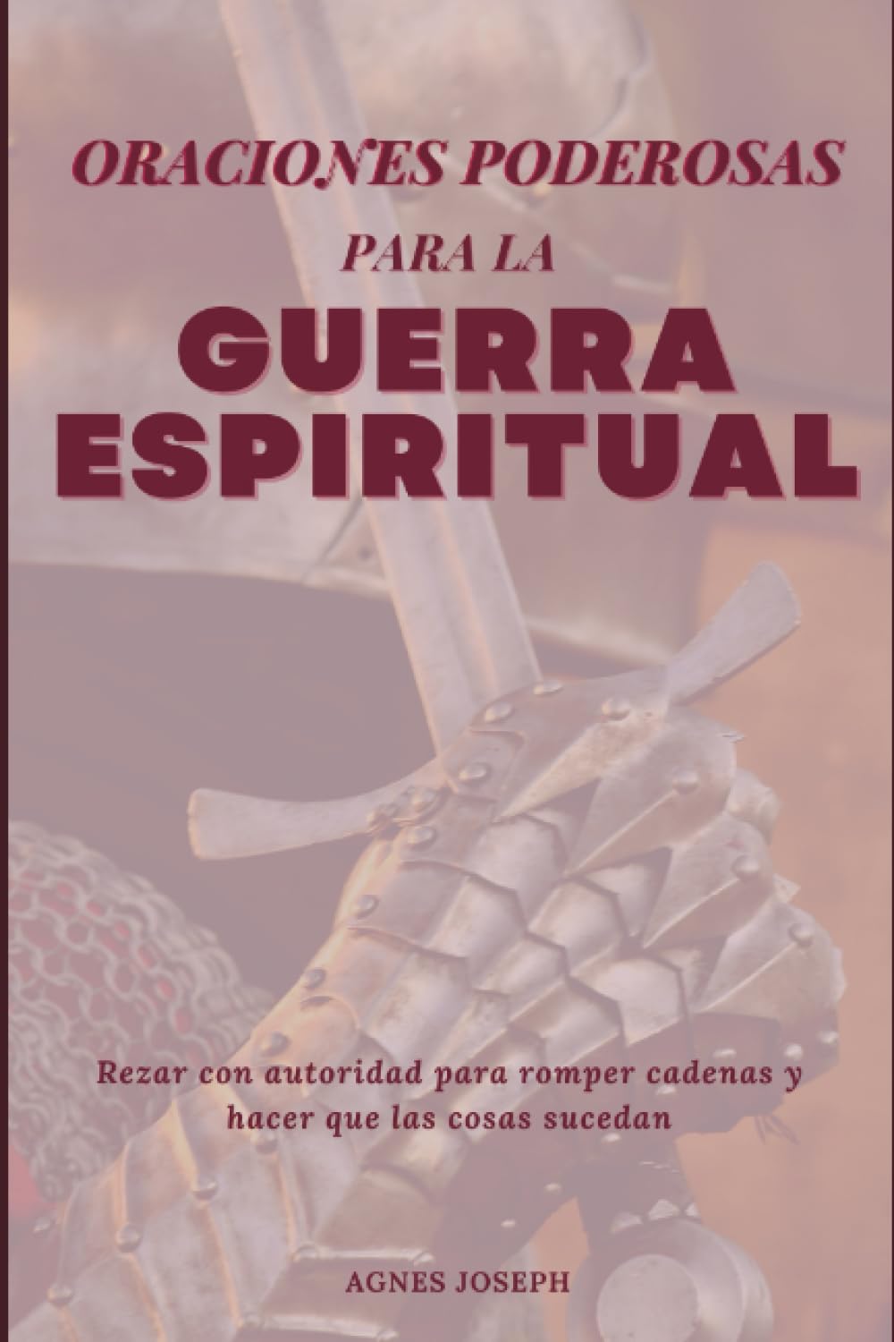 Oraciones poderosas para la guerra espiritual: Rezar con autoridad para romper cadenas y hacer que las cosas sucedan (Reflexiones divinas)