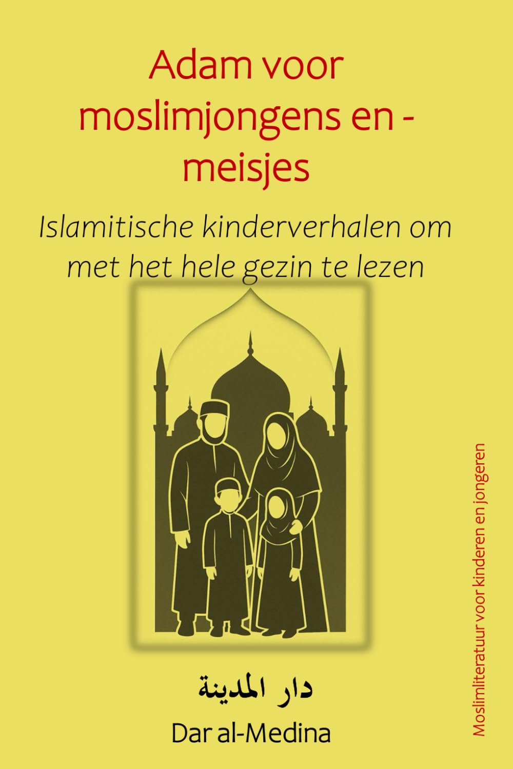Adam voor moslimjongens en -meisjes: Islamitische kinderverhalen om met het hele gezin te lezen (Islamitische literatuur voor kinderen en tieners)