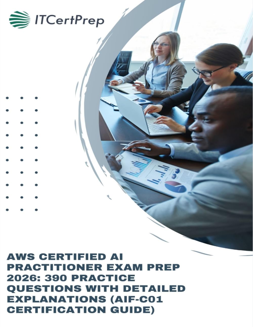 AWS Certified AI Practitioner Exam Prep: 390 Practice Questions with Detailed Explanations (AIF-C01 Certification Guide): Domain-Based Practice Tests Covering All AWS AI Practitioner Exam Topics