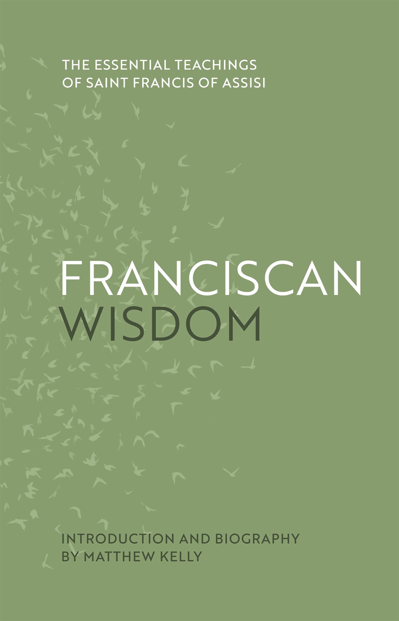 Franciscan Wisdom: The Essential Teachings of Saint Francis of Assisi