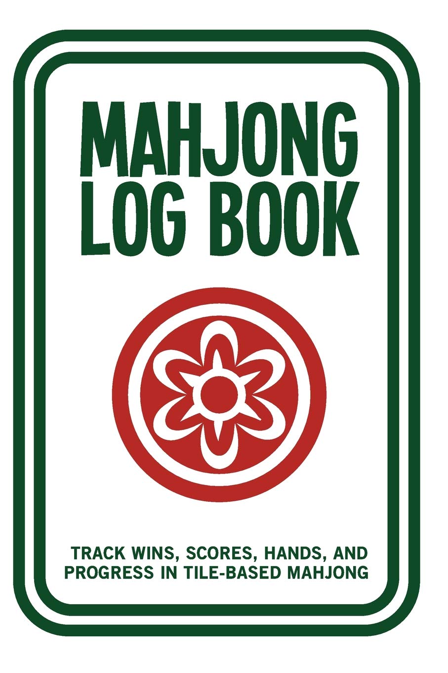 Mahjong Log Book: Track Wins, Scores, Hands, and Progress in Tile-Based Mahjong