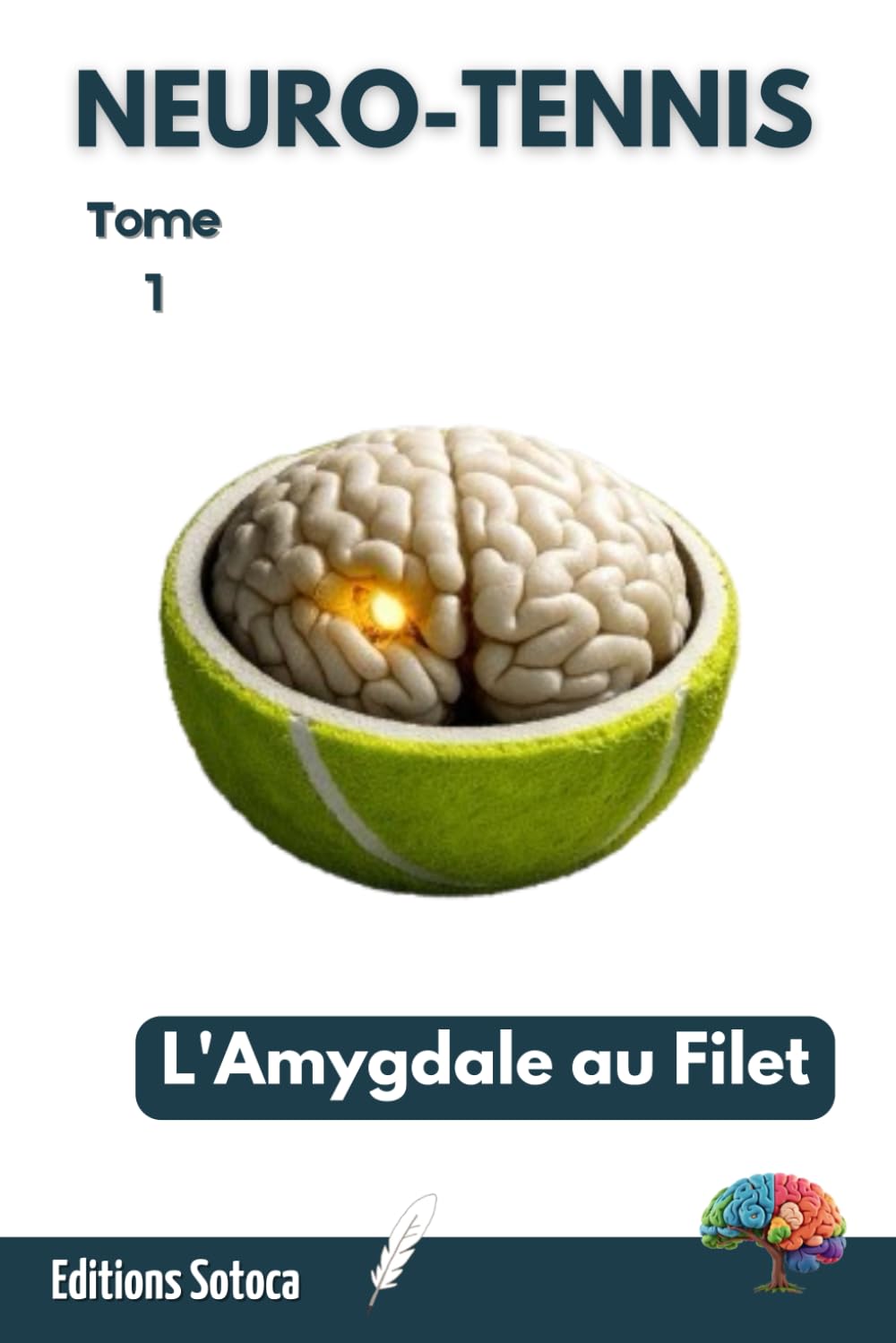 NEURO-TENNIS : L'Amygdale au Filet: Neurosciences et performance : dompter son cerveau pour triompher sous pression (Tome 1)
