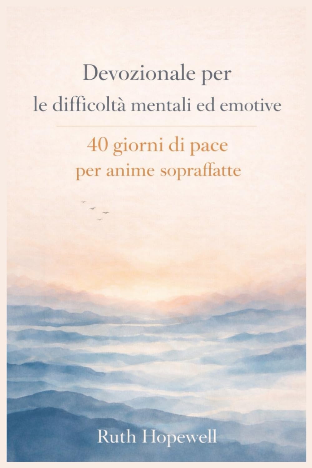 Devozionale per le difficoltà mentali ed emotive: 40 giorni di pace per anime sopraffatte