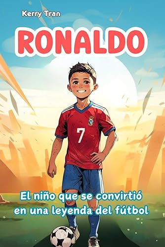 Ronaldo: El niño que se convirtió en una leyenda del fútbol: Libro de biografía ilustrado para niños: Una historia de esfuerzo y perseverancia (Biografías deportivas para niños) (Spanish Edition)