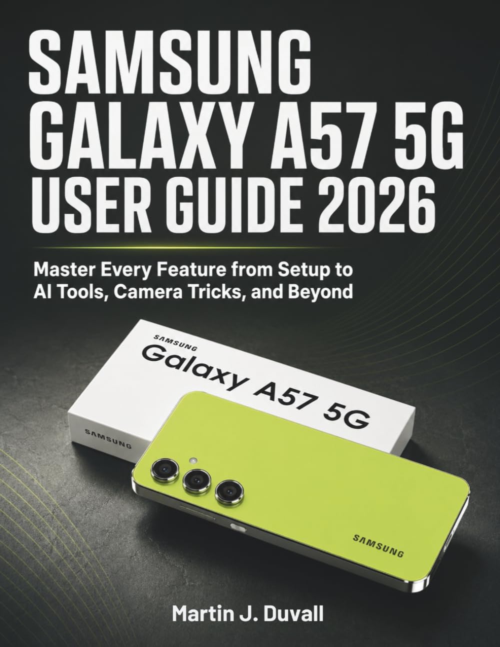 Samsung Galaxy A57 5G User Guide 2026: Master Every Feature from Setup to AI Tools, Camera Tricks, and Beyond