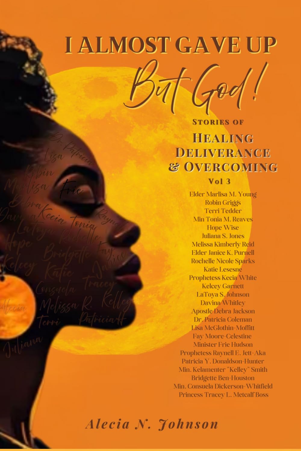 I Almost Gave Up, But God!: Stories of Healing, Deliverance & Overcoming Vol 3