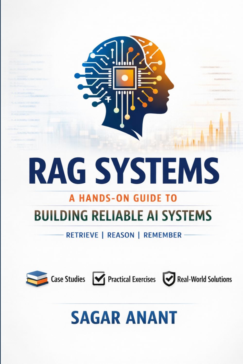 RAG Systems: A Hands-On Guide to Retrieval-Augmented Generation (RAG), Vector Databases, AI Agents, and Real-World Intelligent Applications