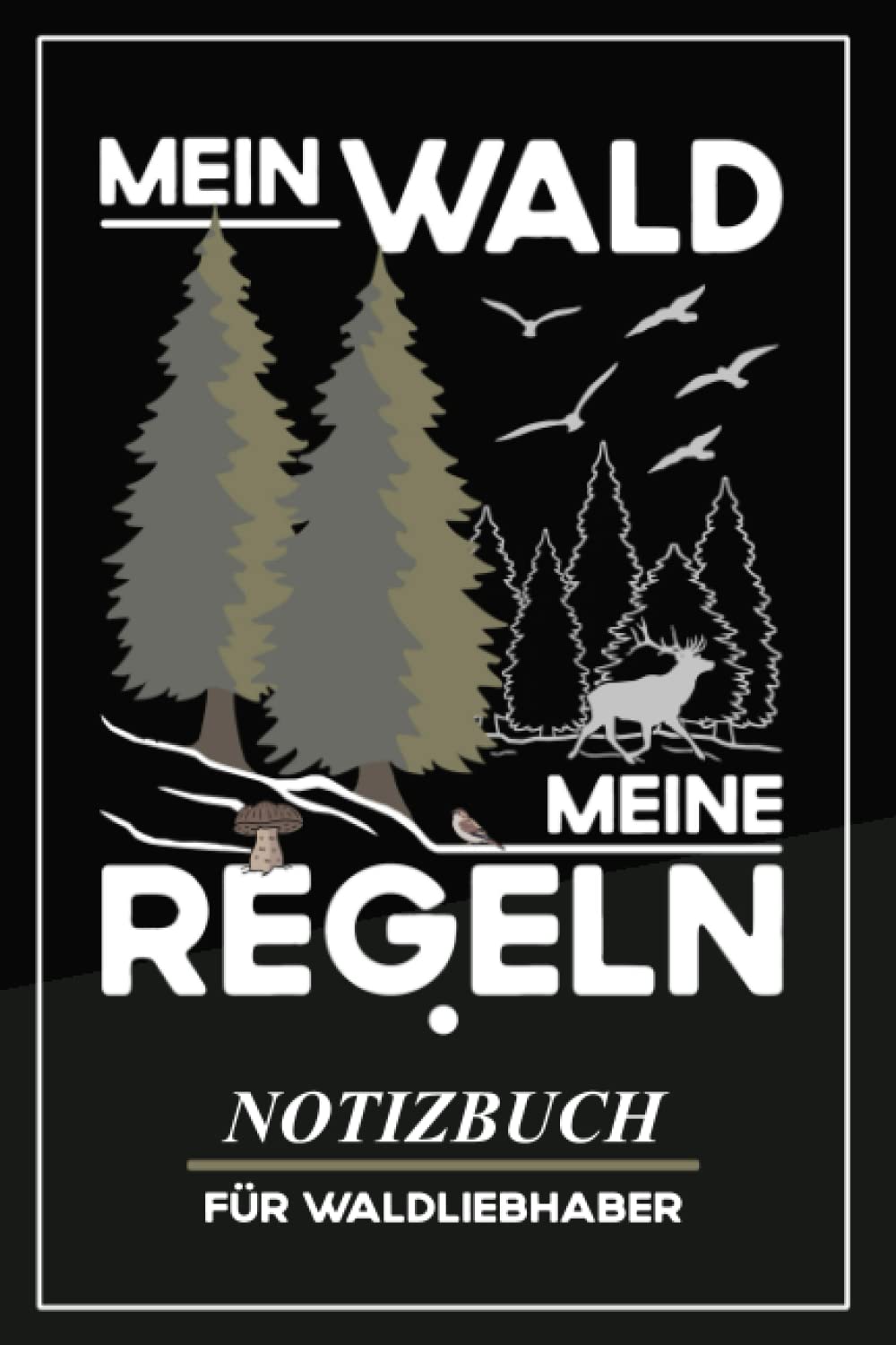 Mein Wald - Waldliebhaber: Notizbuch zum Selberschreiben / Forstwirt Ausbildung / Forstarbeiter Geschenke Waldliebhaber / Jäger Prüfung / ... Geschenkidee / Waldbesitzer (German Edition)
