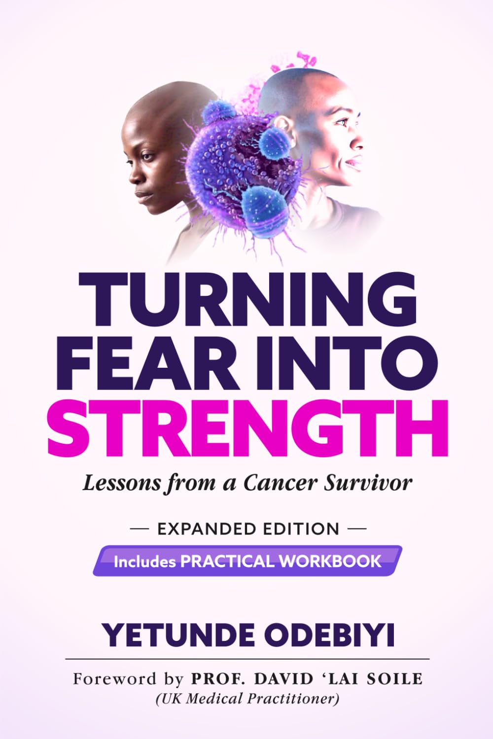 TURNING FEAR INTO STRENGTH - Lessons from a Cancer Survivor (Expanded Edition): A Cancer Survivor’s Story of Resilience with Workbook Tools for Healing and Hope