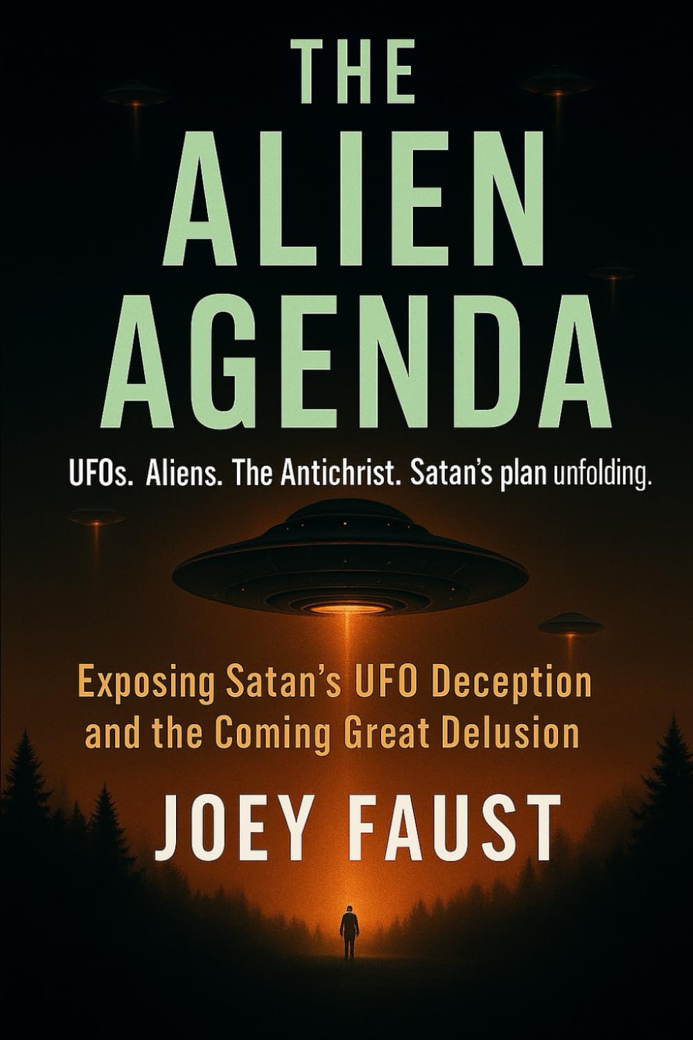 The Alien Agenda: Exposing Satan's UFO Deception and the Coming Great Delusion