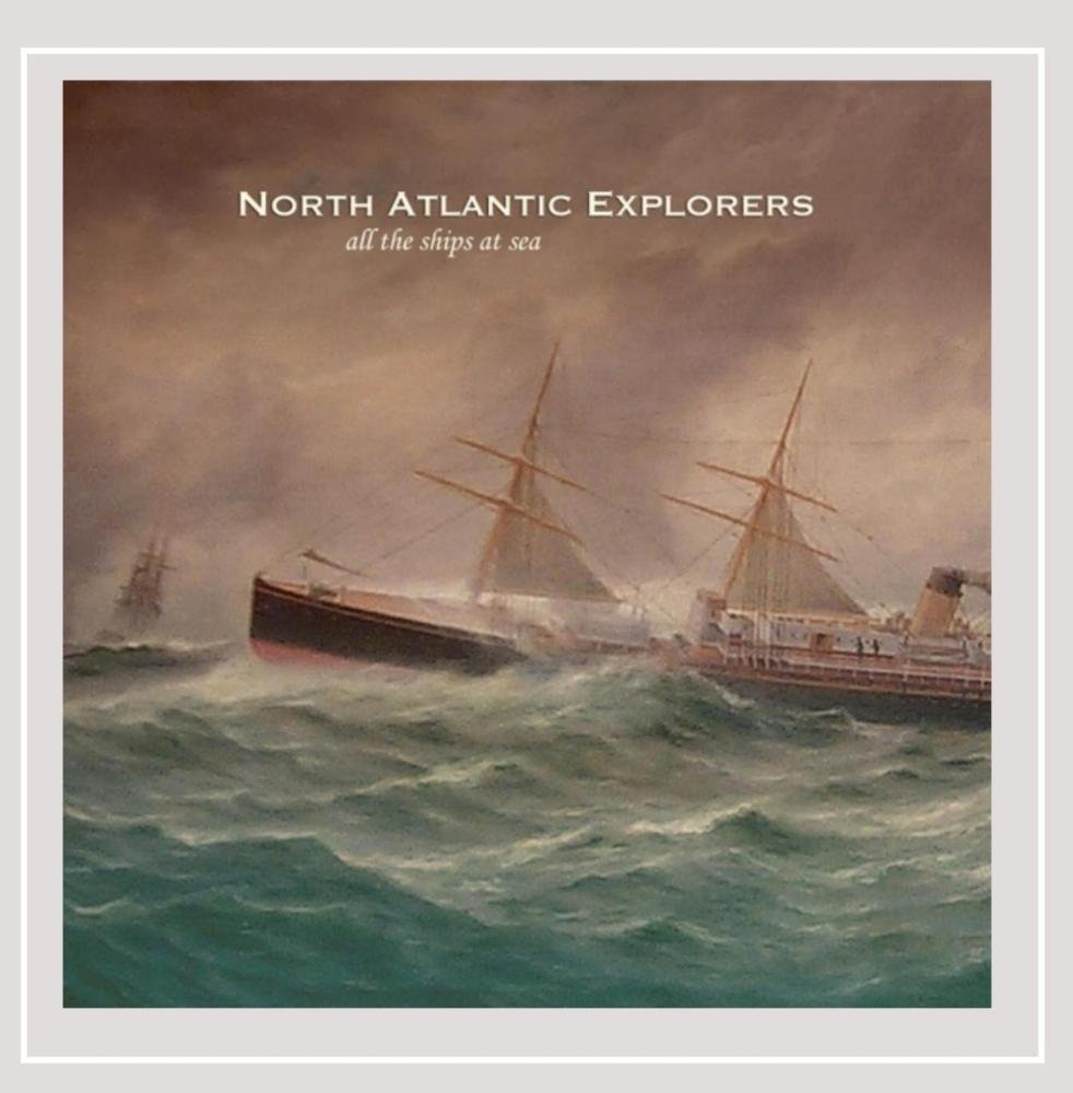 All the Ships at Sea [Audio CD] North Atlantic Explorers
