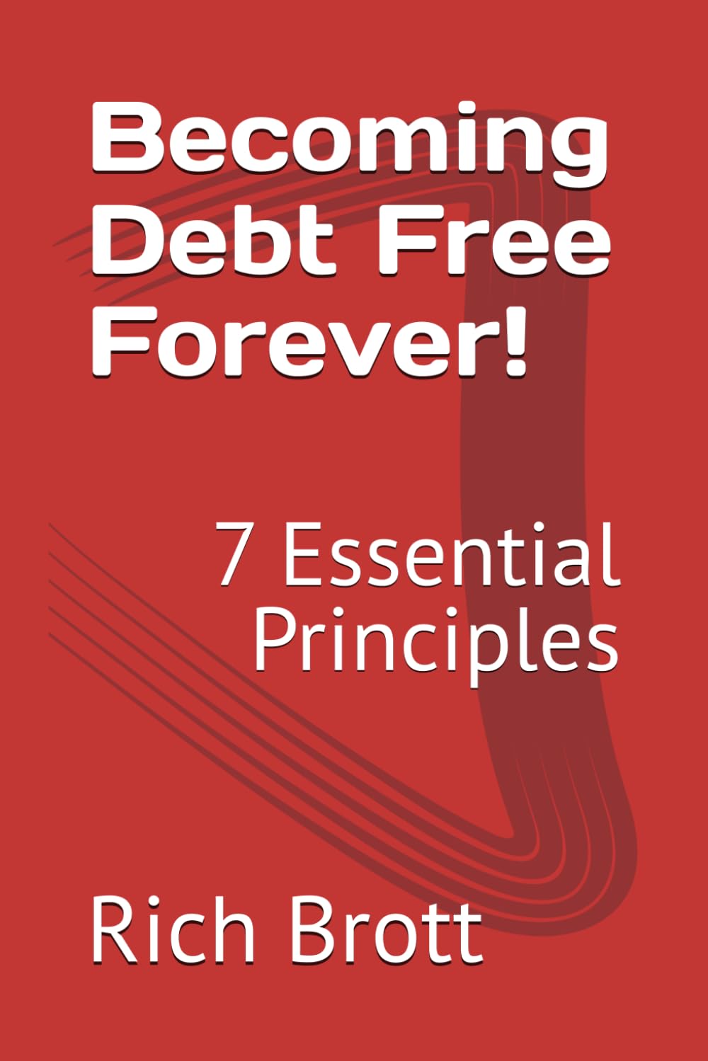 Becoming Debt Free Forever!: 7 Essential Principles