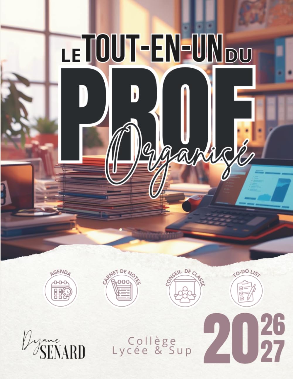 Le Tout-en-un du Prof Organisé: Agenda scolaire, carnet de notes, réunions et stages – tous les outils essentiels réunis en un seul ouvrage pour les professeurs en collège, lycée et BTS