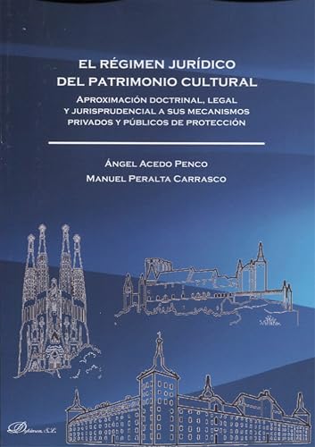 El régimen jurídico del Patrimonio Cultural. Aproximación doctrinal, legal y jurisprudencial a sus mecanismos privados y públicos de protección (SIN COLECCION)