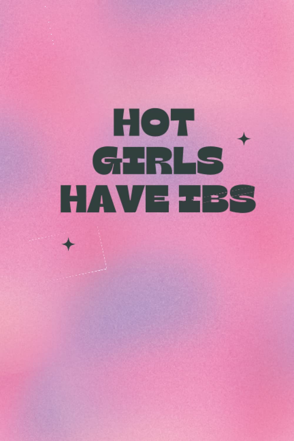 Hot Girls Have IBS 200 Blank Page Aesthetic Journal/Notebook Funny Gift