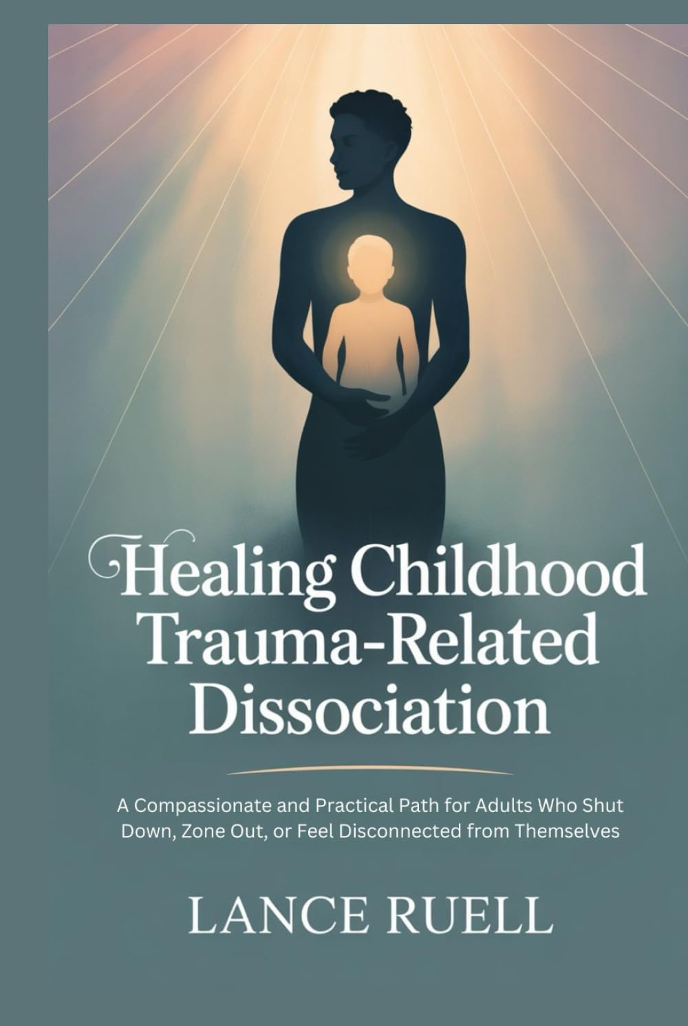 Healing Childhood Trauma-Related Dissociation: A Compassionate and Practical Path for Adults Who Shut Down, Zone Out, or Feel Disconnected from Themselves