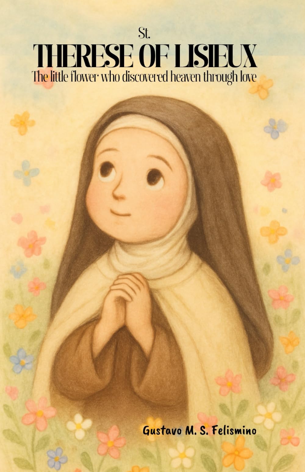St. Therese of Lisieux: The little flower who discovered heaven through love