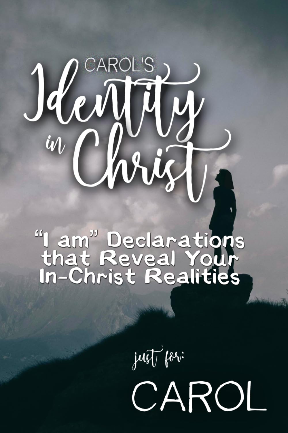 Carol's Identity in Christ: “I am” Declarations That Reveal Your In-Christ Realities (Carol's Personalized Scriptures Set)