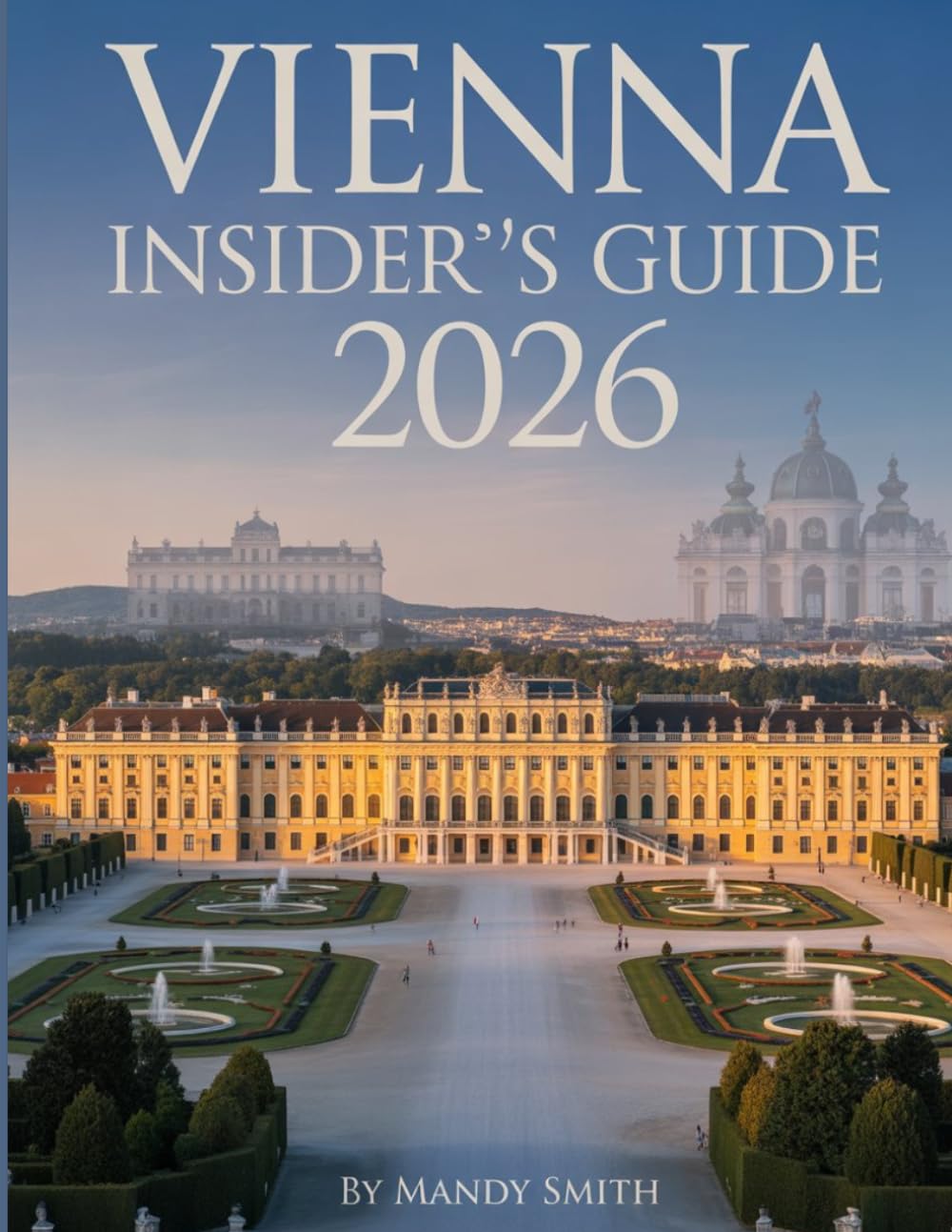 Vienna Insider’s Guide 2026: Imperial Palaces, Classical Music, Coffeehouse Culture and Timeless Austrian Elegance, Historic Palaces and Artistic Heritage