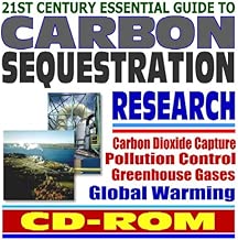 21st Century Essential Guide to Carbon Sequestration: Greenhouse Gas and Carbon Dioxide Capture and Pollution Control to Prevent Global Warming, Coal Power Plant Research (CD-ROM)