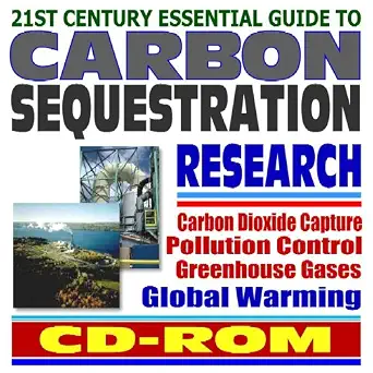 21st Century Essential Guide to Carbon Sequestration: Greenhouse Gas and Carbon Dioxide Capture and Pollution Control to Prevent Global Warming, Coal Power Plant Research (CD-ROM)