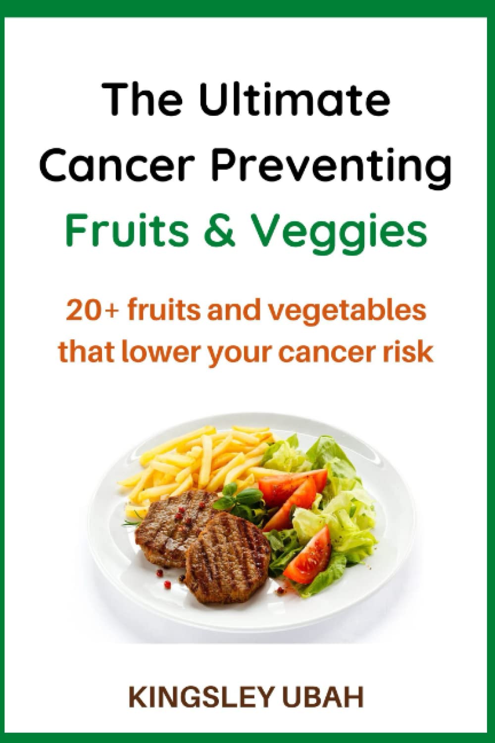 The Ultimate Cancer Preventing Fruits And Vegetables: 20 Natural Foods and Fruits That Lower Your Cancer Risk
