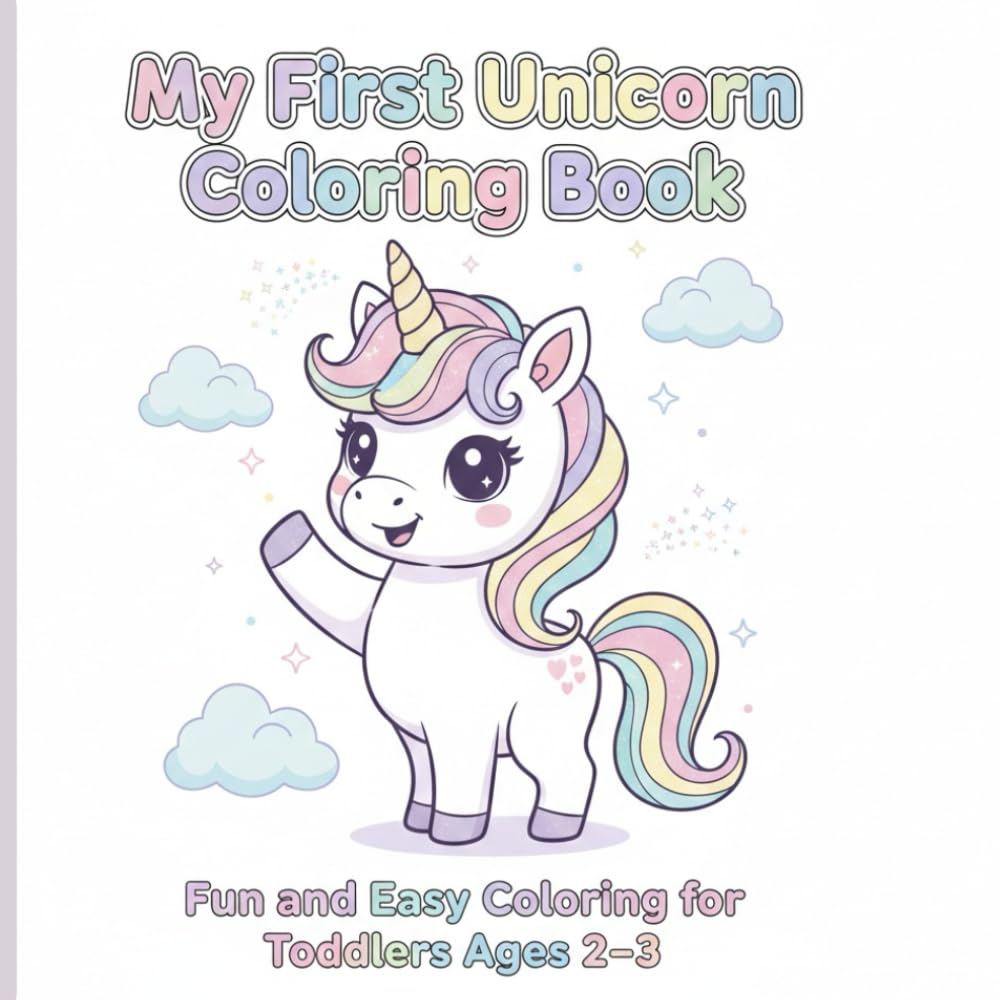 My First Unicorn Coloring Book: Fun and Easy Coloring for Toddlers Ages 2–3