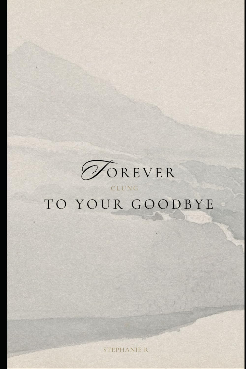 Forever Clung to Your Goodbye