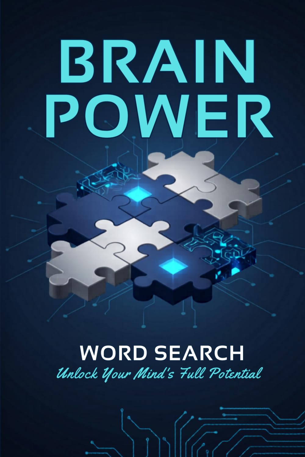 Brain Power Word Search: Unlock Your Mind's Full Potential: 100+ Challenging Puzzles to Boost Cognitive Function, Sharpen Memory & Stimulate Mental Agility for Adults, Seniors & All Skill Levels