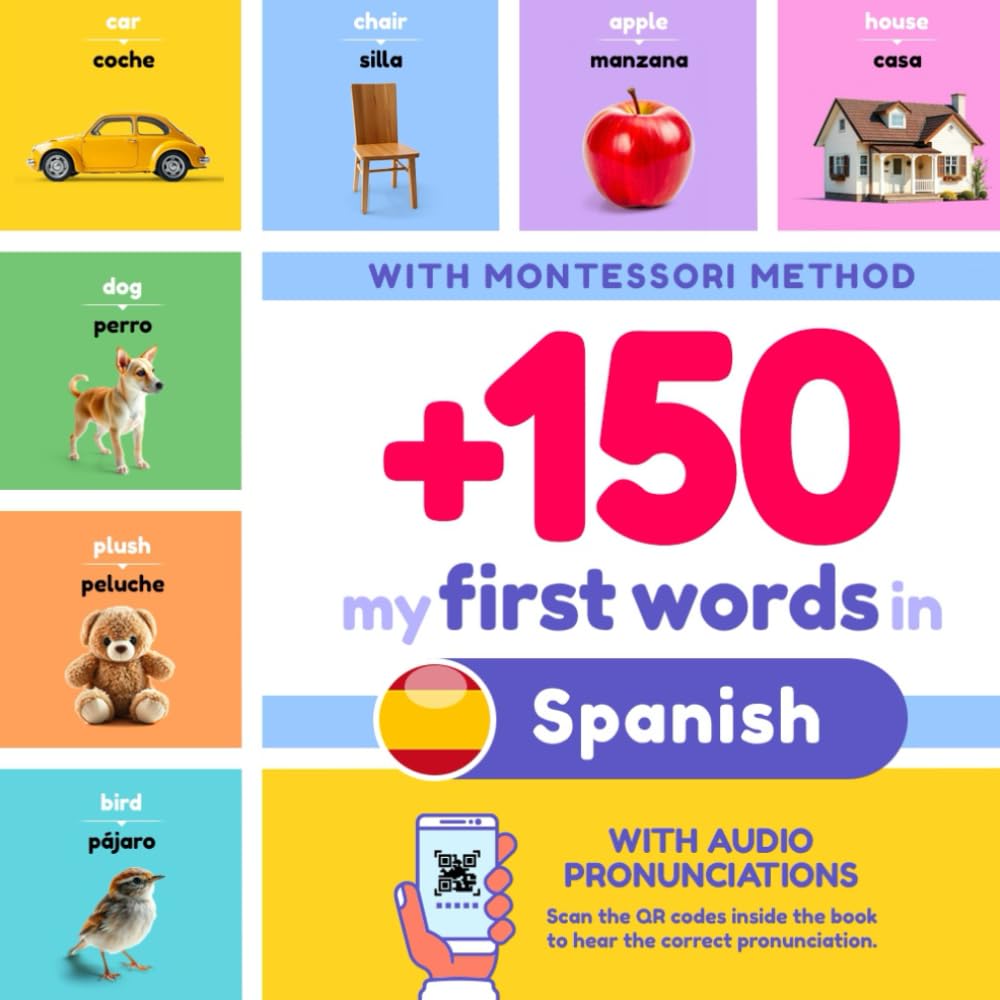 +150 My First Words in Spanish for Kids | English to Spanish: With Montessori Method | Learn Spanish for Kids | Spanish and English Bilingual Children Picture Book | with pronunciations