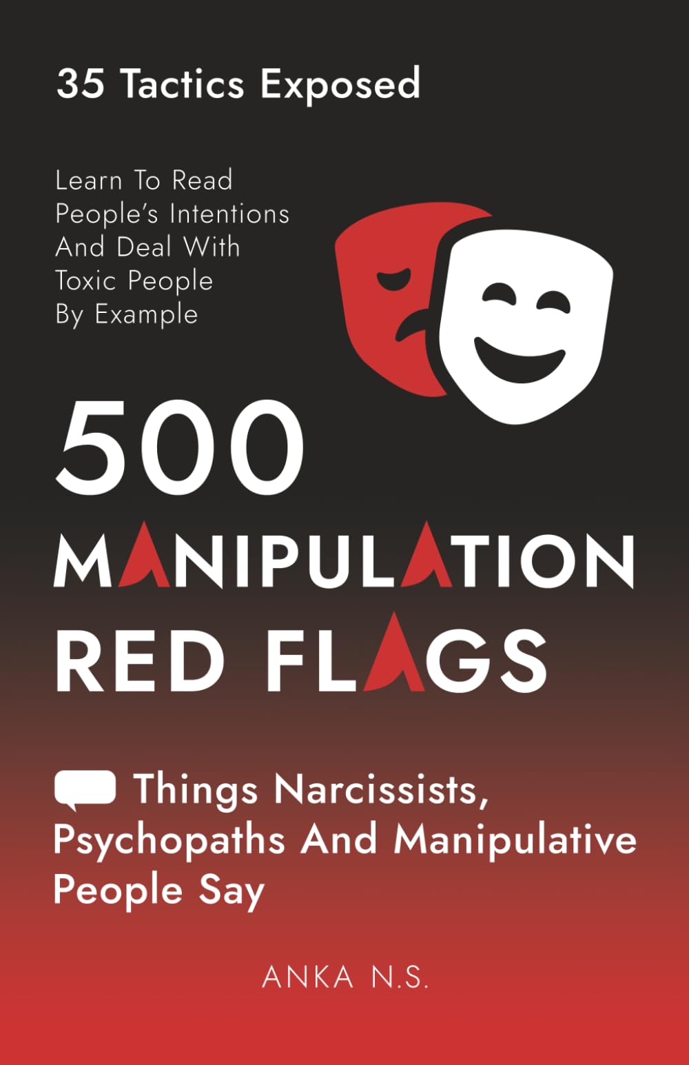 500 Manipulation Red Flags • Things Narcissists, Psychopaths And Manipulative People Say: Learn To Read People’s Intentions And Deal With Toxic People ... Situationships, Manipulationships)