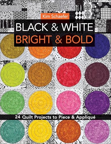 Black & White, Bright & Bold: 24 Quilt Projects to Piece & Appliqué