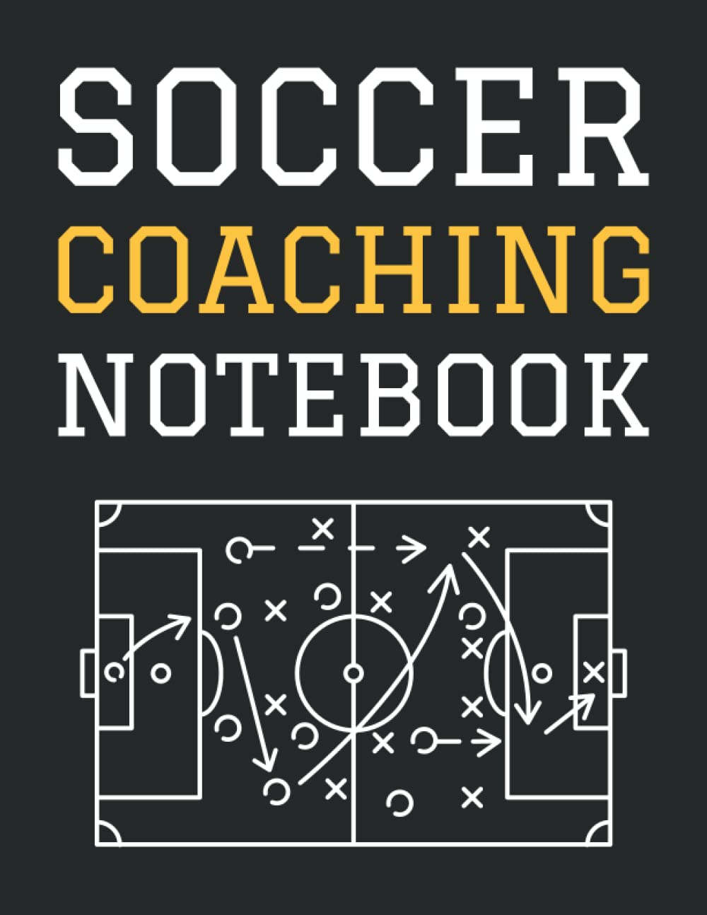 Soccer Coaching Notebook: Soccer Playbook For Coach | Soccer Coach Playbook Training Session And Match Day | Field Diagrams For Drawing Up Plays And Writing Notes