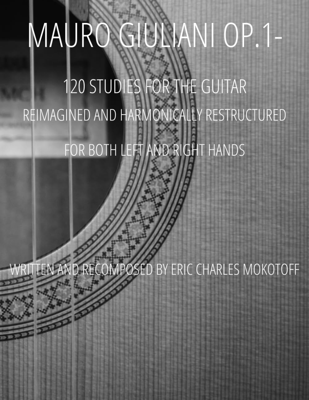 Mauro Giuliani Op.1- Studio per la chitarra ("Studio" for the guitar): 120 Studies Reimagined and Harmonically Restructured For Left & Right Hand Paperback – September 15, 2023