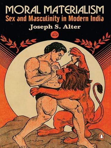 Moral Materialism: Sex &amp; Masculinity of: Sex and Masculinity in Modern India