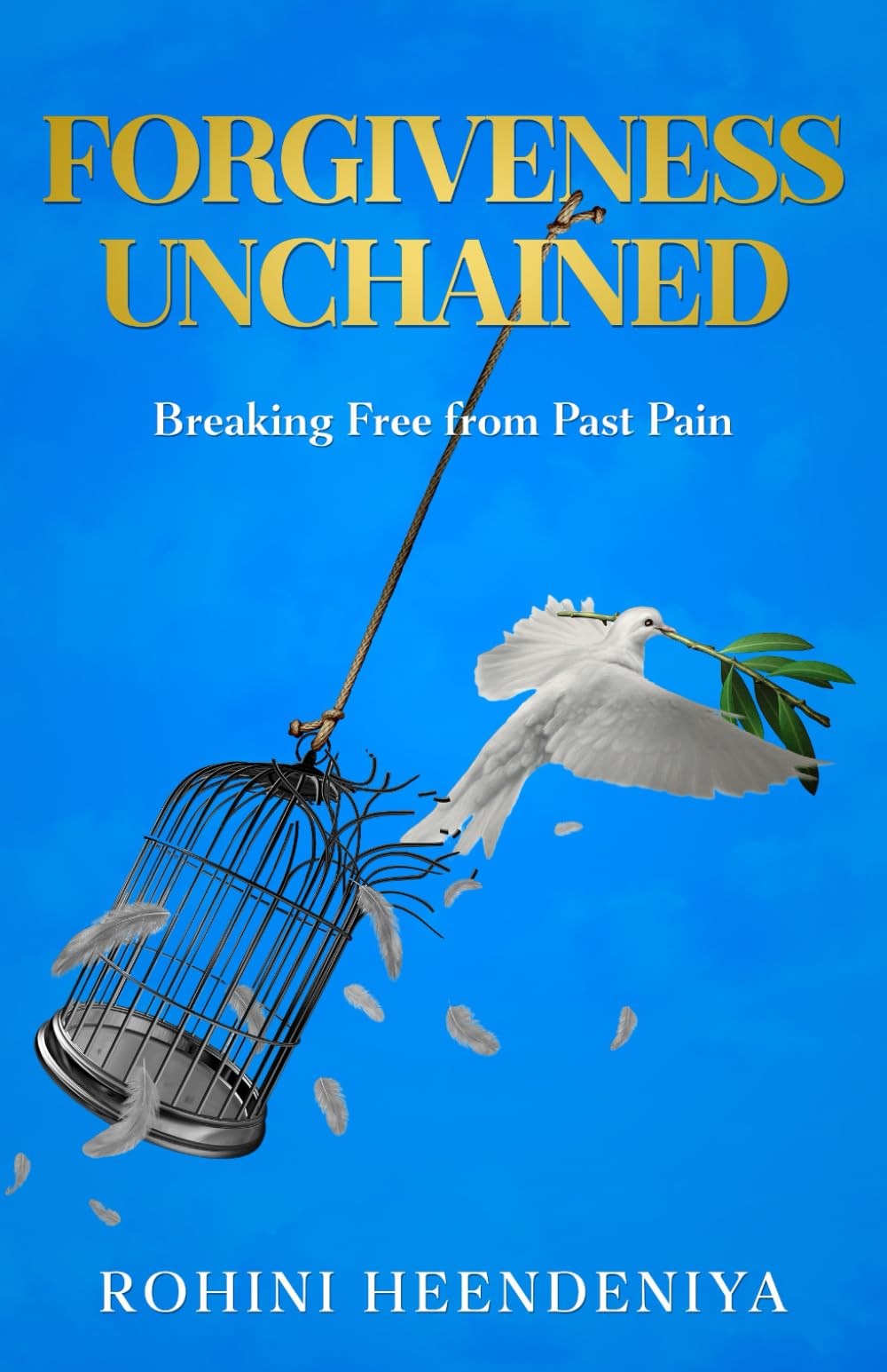 Forgiveness Unchained: Breaking Free From Past Pain (Improve Your Life Skills)