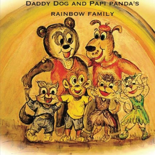 Daddy Dog and Papi Panda's Rainbow Family: It takes love to make a family. (Volume 1)