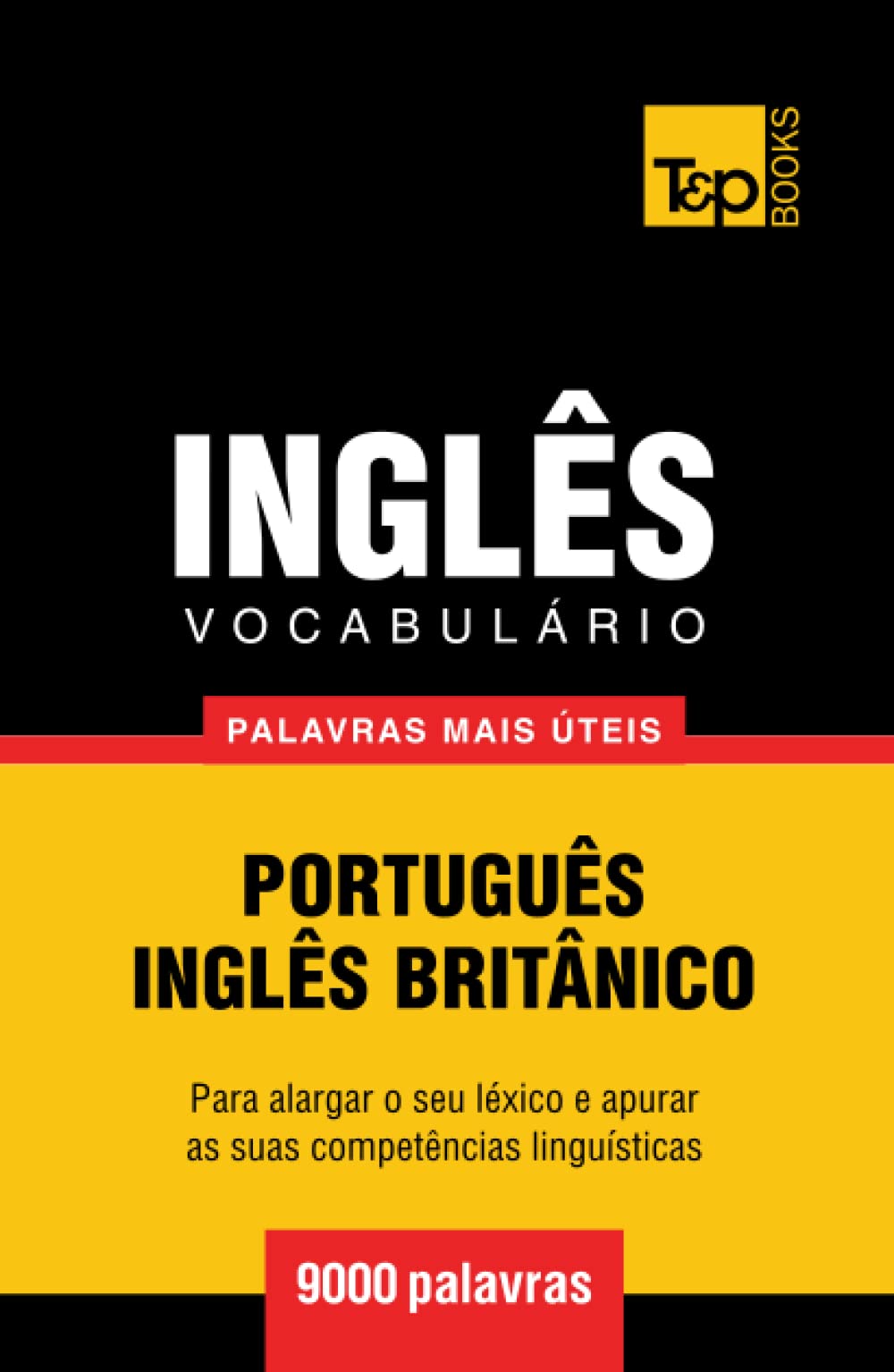 Vocabulário Português-Inglês britânico - 9000 palavras mais úteis (European Portuguese Collection)
