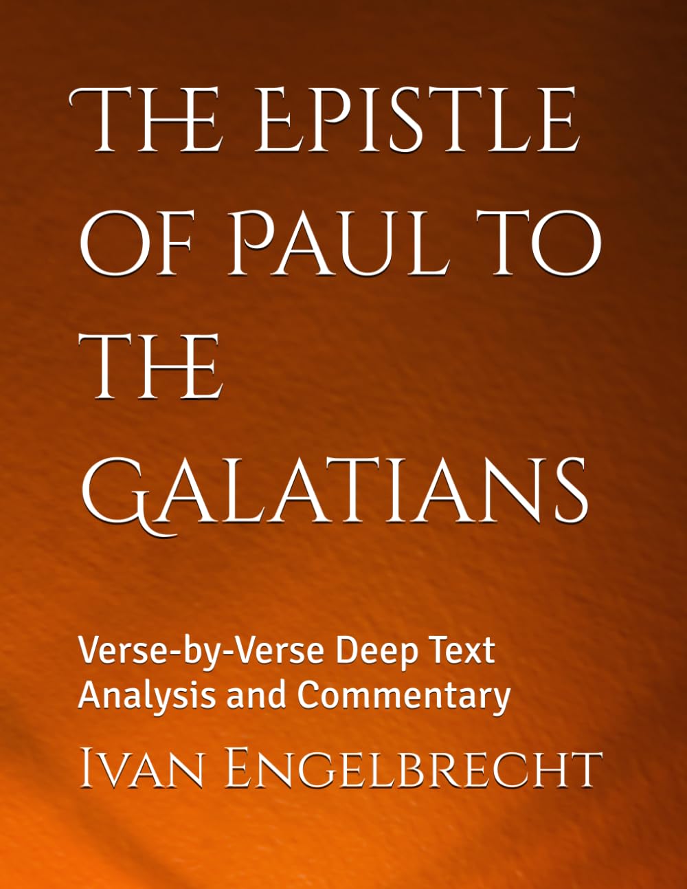 The Epistle of Paul to the Galatians: Verse-by-Verse Deep Text Analysis and Commentary