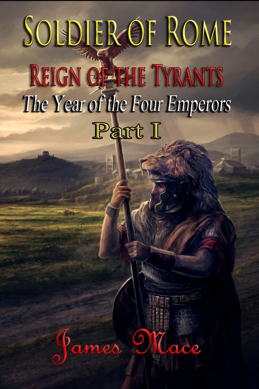 Soldier of Rome: Reign of the Tyrants: The Year of the Four Emperors - Part I: Volume 1 (The Great Jewish Revolt and Year of the Four Emperors)