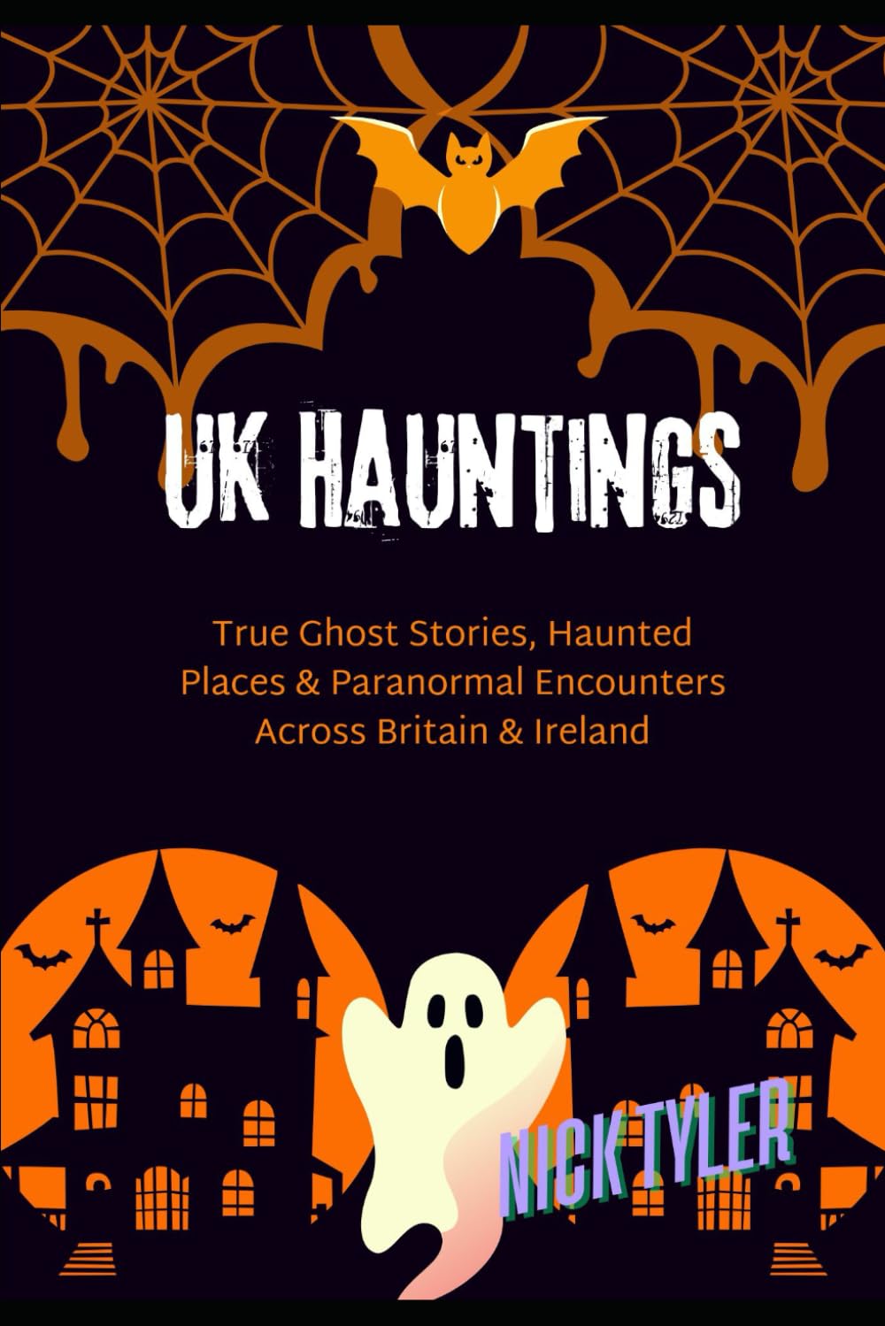 UK Hauntings: True Ghost Stories, Haunted Places & Paranormal Encounters Across Britain & Ireland