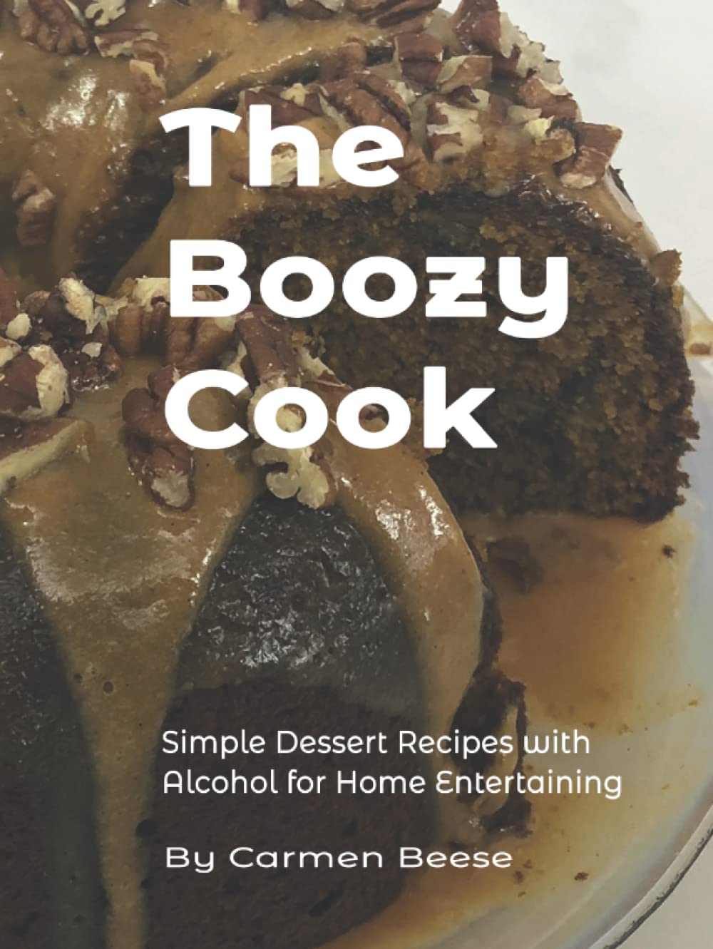 The Boozy Cook: Simple Dessert Recipes with Alcohol for Home Entertaining