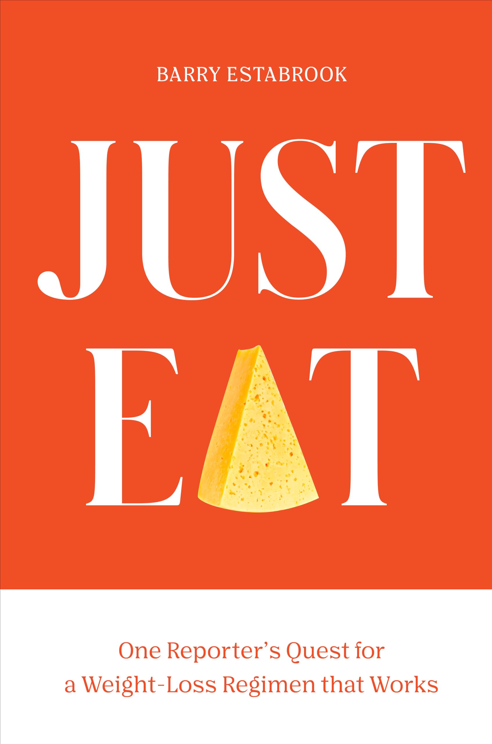 Cover of Just Eat: One Reporter's Quest for a Weight-Loss Regimen that Works