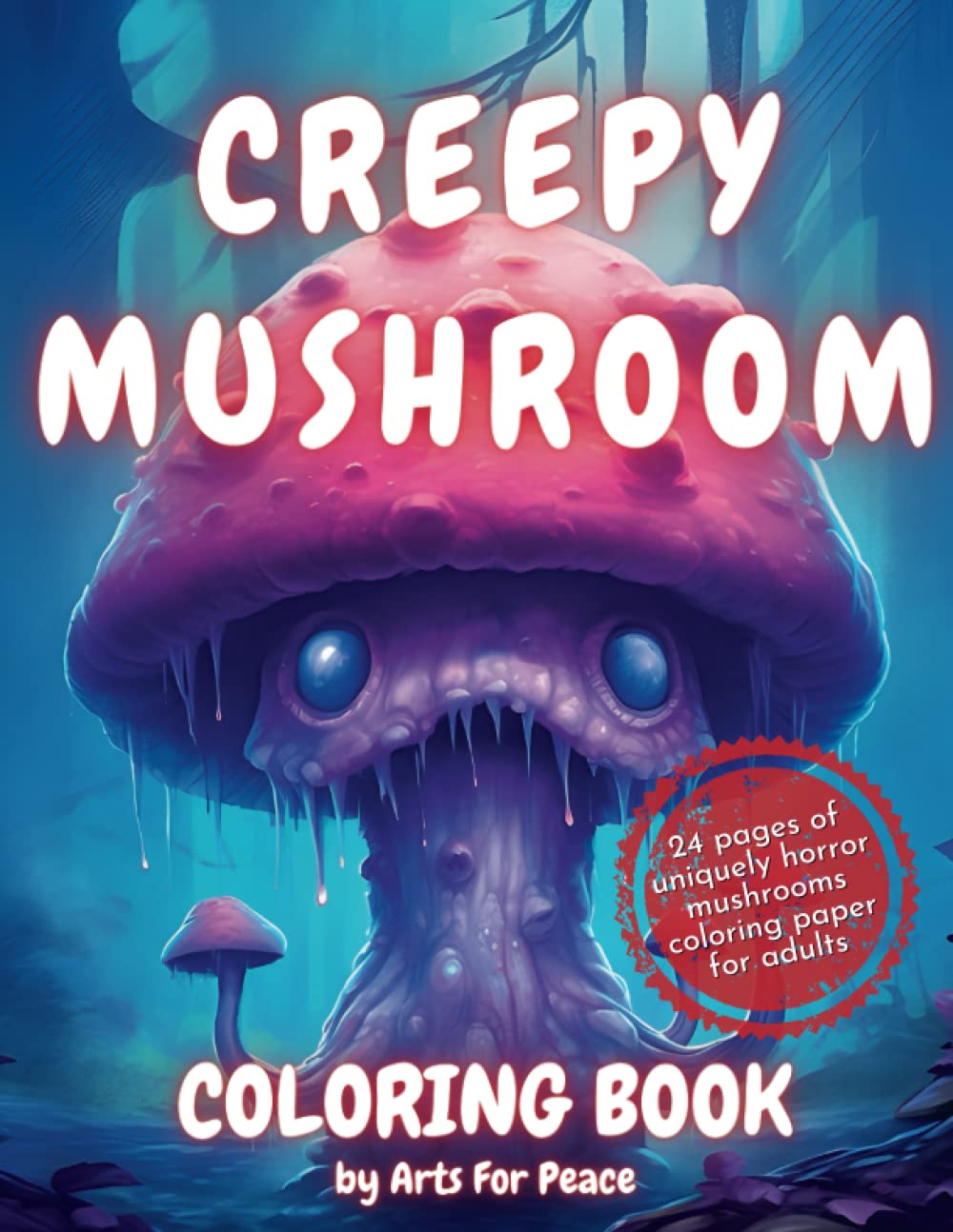 Creepy Mushroom Coloring Book For Adults: Unique Horror Mushroom Illustrations Coloring Pages for Relaxation and Stress Relief (Gifts for Adults, Teens, and Kids )