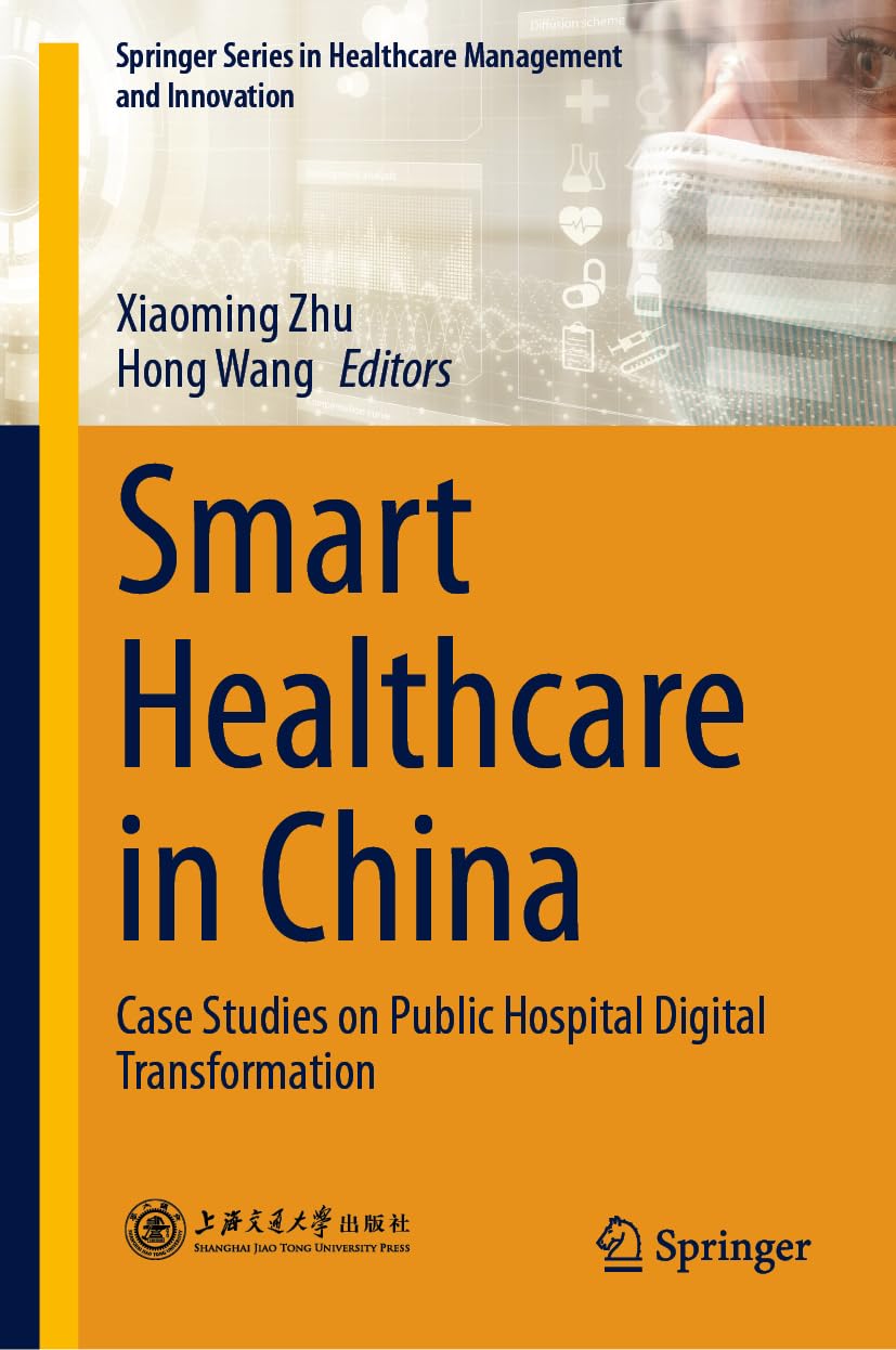 Smart Healthcare in China: Case Studies on Public Hospital Digital Transformation (Springer Series in Healthcare Management and Innovation)